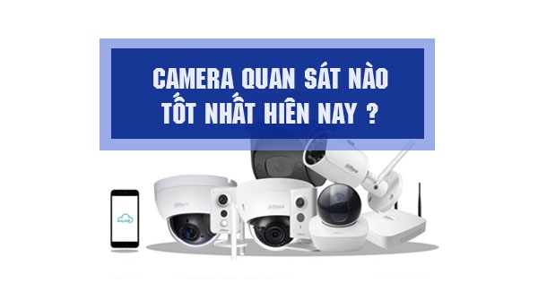 Thương hiệu camera quan sát nào tốt nhất hiện nay